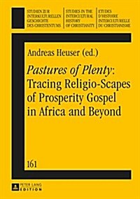 Pastures of Plenty: Tracing Religio-Scapes of Prosperity Gospel in Africa and Beyond (Hardcover)