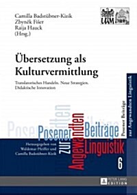 Uebersetzung ALS Kulturvermittlung: Translatorisches Handeln. Neue Strategien. Didaktische Innovation (Hardcover)