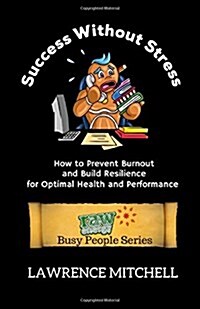 Success without Stress: How to Prevent Burnout and Build Resilience for Optimal Health and Peformance (Paperback)