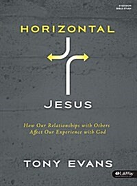 Horizontal Jesus - Bible Study Kit: How Our Relationships with Others Affect Our Experience with God [With DVD] (Paperback)