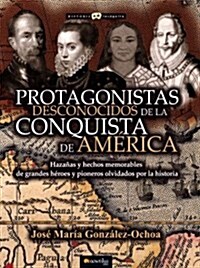 Protagonistas Desconocidos de la Conquista de Am?ica (Paperback)