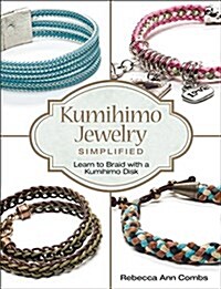 Kumihimo Jewelry Simplified: Learn to Braid with a Kumihimo Disk (Paperback)