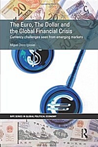 The Euro, the Dollar and the Global Financial Crisis : Currency Challenges Seen from Emerging Markets (Paperback)