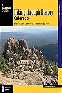 Hiking Through History Colorado: Exploring the Centennial States Past by Trail (Paperback)