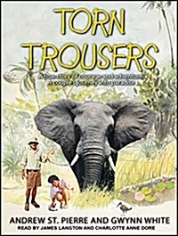 Torn Trousers: A True Story of Courage and Adventure: How a Couple Sacrificed Everything to Escape to Paradise (MP3 CD, MP3 - CD)