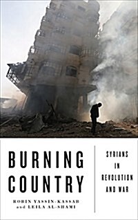 Burning Country : Syrians in Revolution and War (Paperback)