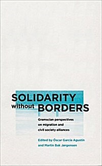 Solidarity Without Borders : Gramscian Perspectives on Migration and Civil Society Alliances (Paperback)