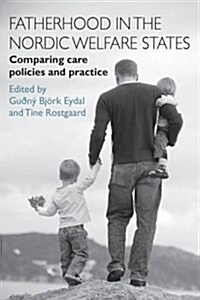 Fatherhood in the Nordic Welfare States : Comparing Care Policies and Practice (Paperback)