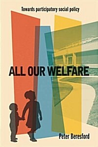 All Our Welfare : Towards Participatory Social Policy (Paperback)