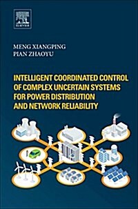 Intelligent Coordinated Control of Complex Uncertain Systems for Power Distribution and Network Reliability (Paperback)