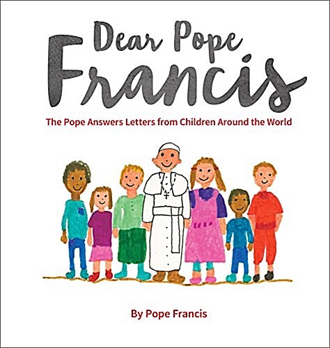 Dear Pope Francis: The Pope Answers Letters from Children Around the World (Hardcover)