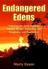 Endangered Edens: Exploring the Arctic National Wildlife Refuge, Costa Rica, the Everglades, and Puerto Rico (Paperback)