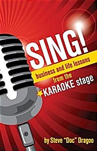 Sing!: Business and Life Lessons from the Karaoke Stage (Paperback, UK)