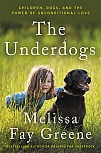 [중고] The Underdogs: Children, Dogs, and the Power of Unconditional Love (Hardcover)