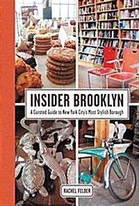 Insider Brooklyn: A Curated Guide to New York Citys Most Stylish Borough (Hardcover)