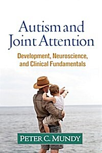 Autism and Joint Attention: Development, Neuroscience, and Clinical Fundamentals (Hardcover)