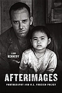 Afterimages: Photography and U.S. Foreign Policy (Hardcover)