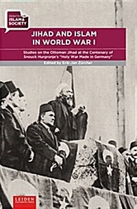 Jihad and Islam in World War I: Studies on the Ottoman Jihad at the Centenary of Snouck Hurgronjes Holy War Made in Germany (Paperback)