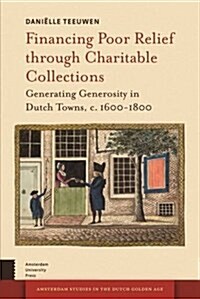 Financing Poor Relief Through Charitable Collections in Dutch Towns, C. 1600-1800 (Hardcover)