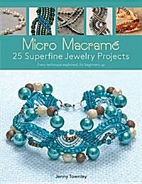 Micro Macram?25 Superfine Jewelry Projects: Every Technique Explained, for Beginners Up (Paperback)