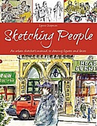 Sketching People: An Urban Sketchers Manual to Drawing Figures and Faces (Paperback)