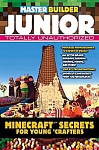 Master Builder Junior: Minecraft (R)(TM) Secrets for Young Crafters (Paperback)