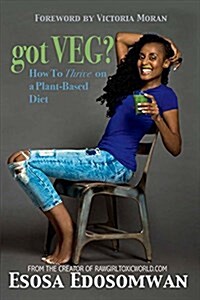 Got Veg?: How to Thrive on a Plant-Based Diet (Paperback)