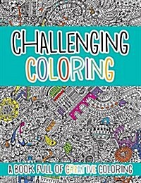 Challenging Coloring: A Book Full of Creative Coloring (Paperback)