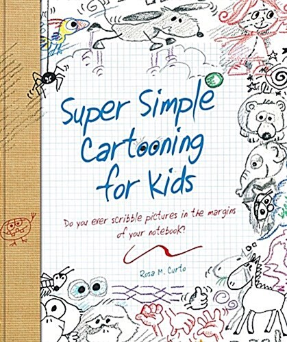 Super Simple Cartooning for Kids: Do You Ever Scribble Pictures in the Margins of Your Notebook? (Paperback)