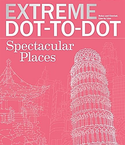 Extreme Dot-To-Dot Spectacular Places: Relax and Unwind, One Splash of Color at a Time (Paperback)