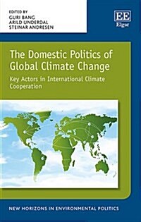 The Domestic Politics of Global Climate Change : Key Actors in International Climate Cooperation (Hardcover)