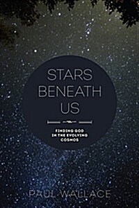 Stars Beneath Us: Finding God in the Evolving Cosmos (Paperback)