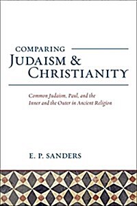 Comparing Judaism and Christianity: Common Judaism, Paul, and the Inner and the Outer Ancient Religion (Paperback)