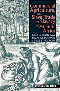 Commercial Agriculture, the Slave Trade and Slavery in Atlantic Africa (Paperback)
