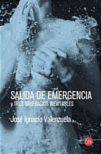 Salida de Emergencia Y Tres Naufragios Inevitables / Emergency Exit (Paperback)