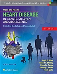 Moss & Adams Heart Disease in Infants, Children, and Adolescents, Including the Fetus and Young Adult (Hardcover, 9)