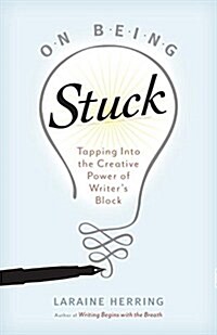 On Being Stuck: Tapping Into the Creative Power of Writers Block (Paperback)