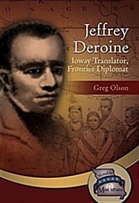 Jeffrey Deroine: Ioway Translator, Frontier Diplomat (Hardcover)
