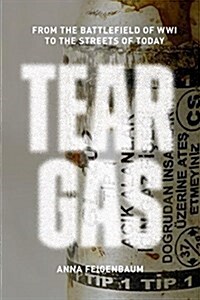[중고] Tear Gas : From the Battlefields of WWI to the Streets of Today (Paperback)