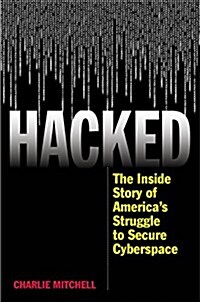 Hacked: The Inside Story of Americas Struggle to Secure Cyberspace (Hardcover)