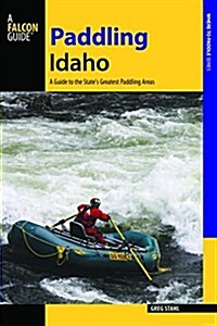 Paddling Idaho: A Guide to the States Best Paddling Routes (Paperback)