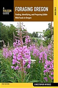 Foraging Oregon: Finding, Identifying, and Preparing Edible Wild Foods in Oregon (Paperback)
