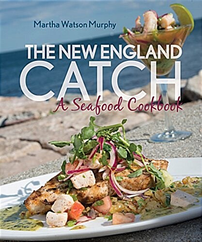 The New England Catch: A Seafood Cookbook (Hardcover)