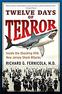 Twelve Days of Terror: Inside the Shocking 1916 New Jersey Shark Attacks (Paperback)