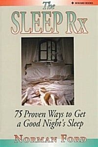 The Sleep Rx: 75 Proven Ways to Get a Good Nights Sleep (Mass Market Paperback)