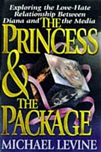 The Princess and the Package: Exploring the Love-Hate Relationship Between Diana and the Media (Hardcover, First Edition)