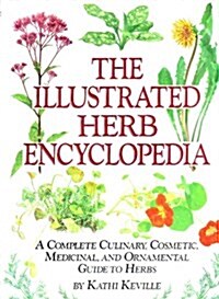 Illustrated Herb Encyclopedia: A Complete Culinary, Cosmetic, Medicinal, and Ornamental Guide to Herbs (Hardcover)