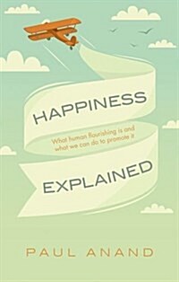 Happiness Explained : What Human Flourishing is and What We Can Do to Promote it (Hardcover)