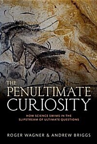 The Penultimate Curiosity : How Science Swims in the Slipstream of Ultimate Questions (Hardcover)