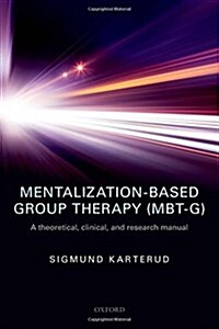 Mentalization-Based Group Therapy (MBT-G) : A Theoretical, Clinical, and Research Manual (Paperback)